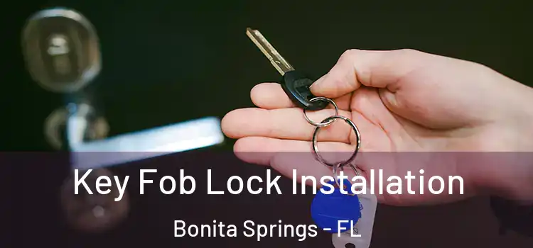 Key Fob Lock Installation Bonita Springs - FL